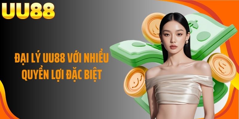 Đại lý UU88 với nhiều quyền lợi đặc biệt