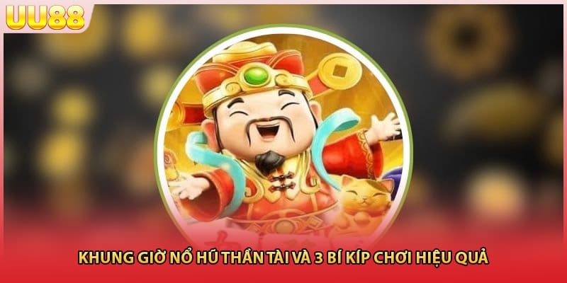 Khung Giờ Nổ Hũ Thần Tài