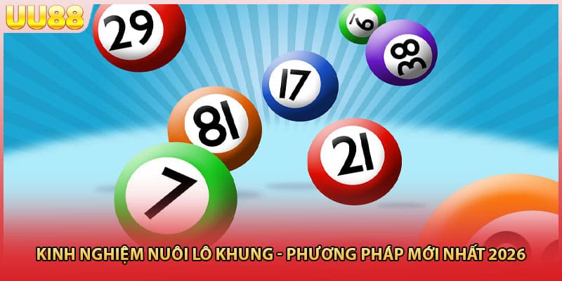 Kinh nghiệm nuôi lô khung